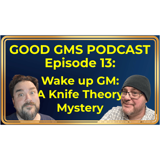 13 - Wake Up GM: A Knife Theory Mystery