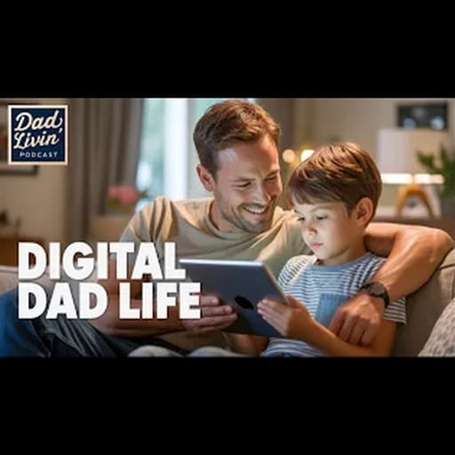 Dad Livin Ep 8 - Fatherhood in the Digital Age: Parenting, Screen Time & Real Conversations