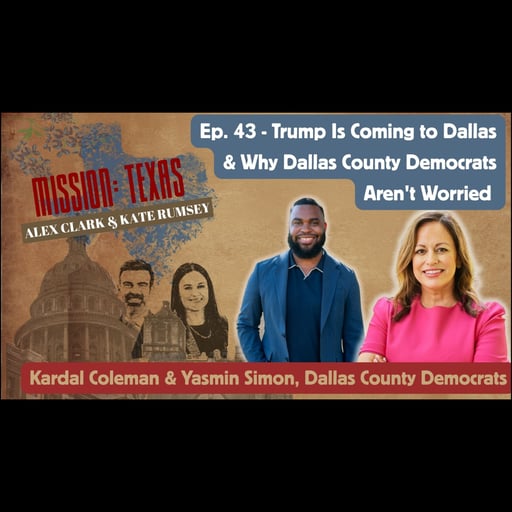 Ep. 43 - Trump is Coming To Dallas & Why Dallas County Democrats Aren't Worried