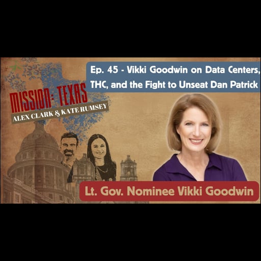 Ep. 45: Vikki Goodwin on Data Centers, THC, and the Fight to Unseat Dan Patrick