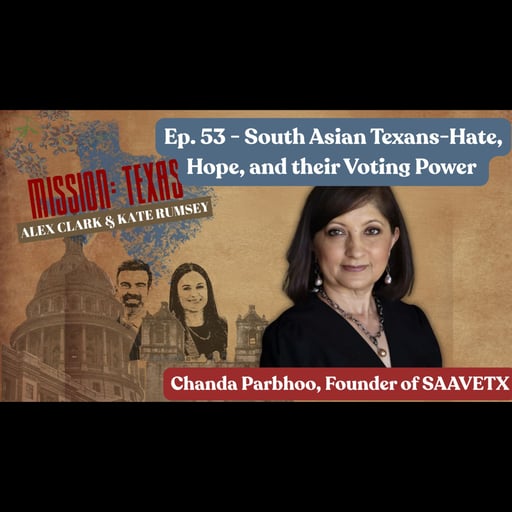 Ep. 53 - South Asian Texans - Hate, Hope, and Their Voting Power (Chanda Parbhoo, SAAVETX)