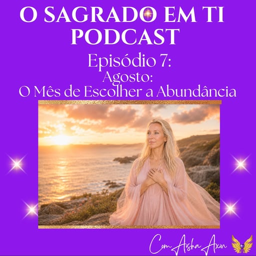 7. Agosto de 2026: A Abundância é uma Escolha