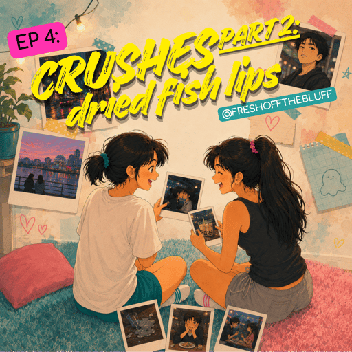 Crushes Part 2: Dried Fish Lips