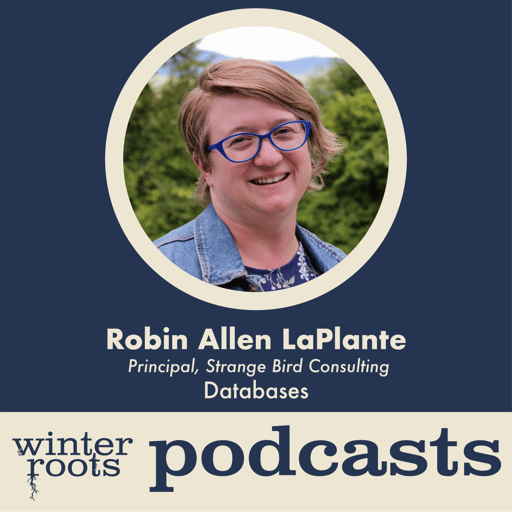 Winter Roots Podcast: Databases with Robin Allen LaPlante