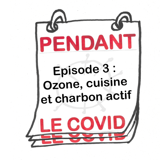 Ozone, cuisine et charbon actif - Pendant le Covid. Ep 3