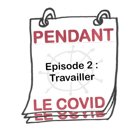 Travailler - Pendant le covid. Ep 2