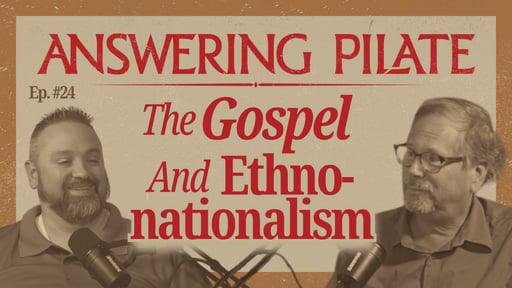 The Gospel And Ethno-Nationalism (Ep. 24)