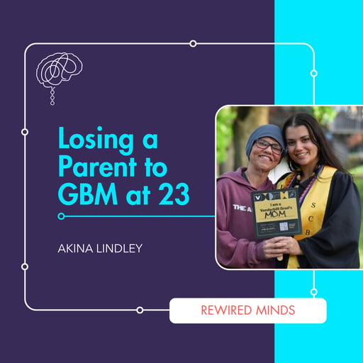 Losing a Parent to GBM at 23 (feat. Akina Lindley)