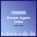 Dream Again Date image