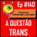 Ep 140 - A Questão Trans image
