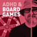 Episode 121 - ADHD And Board Games - The "Magic Circle" Of Calm & Connection image