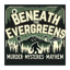 Beneath The Evergreens Podcast