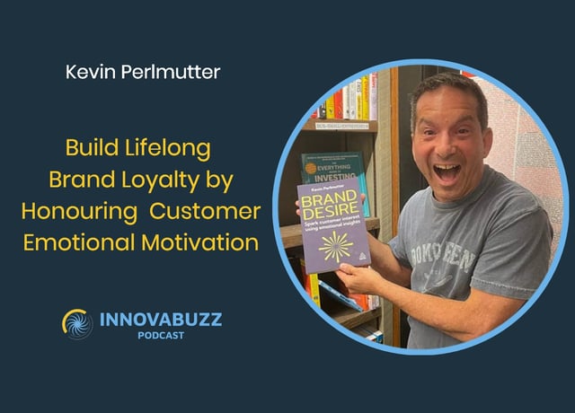 Kevin Perlmutter, Build Lifelong Brand Loyalty by Honouring Your Customer's Emotional Motivation - Innova.buzz 686 image