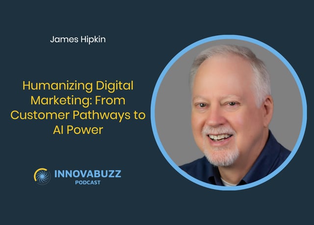 James Hipkin, Humanizing Digital Marketing: From Customer Pathways to AI Power - InnovaBuzz 667 image