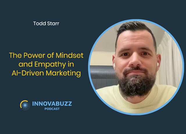 Todd Starr, The Power of Mindset and Empathy in AI-Driven Marketing - Innova.buzz 670 image
