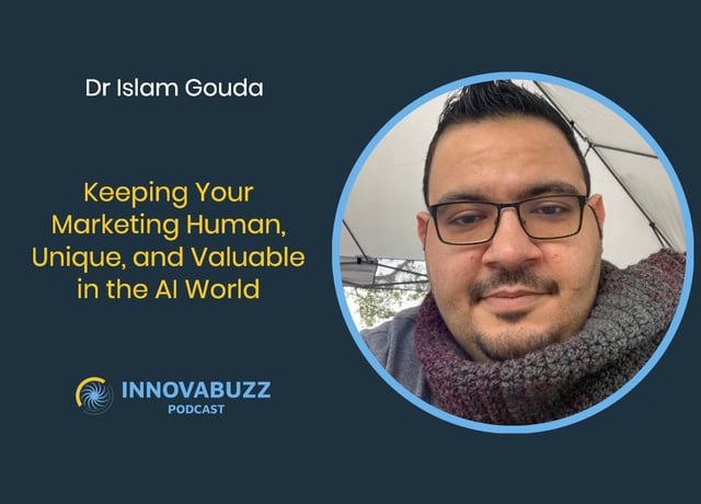 Dr Islam Gouda, Keeping Your Marketing Human, Unique, and Valuable in the AI World - Innovabuzz Episode 673 image