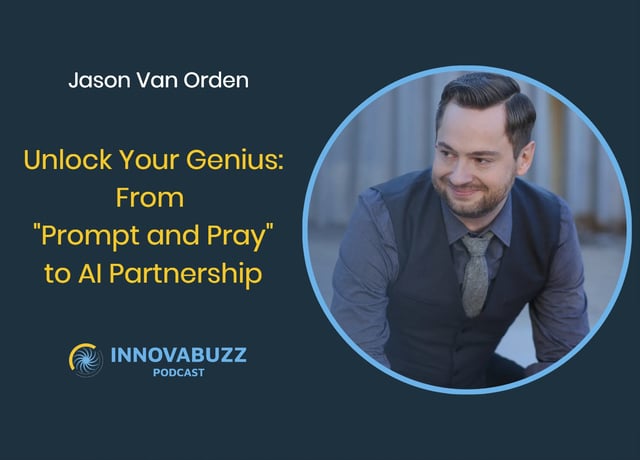 Jason Van Orden, Unlock Your Genius: From "Prompt and Pray" to AI Partnership - Innova.Buzz 681 image