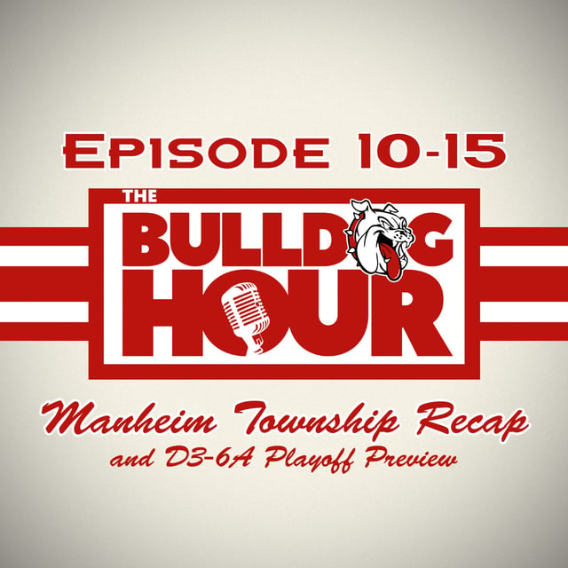 The Bulldog Hour, Episode 10-15: Manheim Township Recap & 2024 D3 6A Playoff Preview image