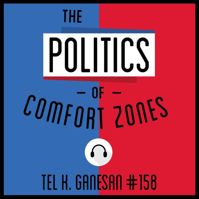 158: The Politics of Comfort Zones - Tel K. Ganesan image