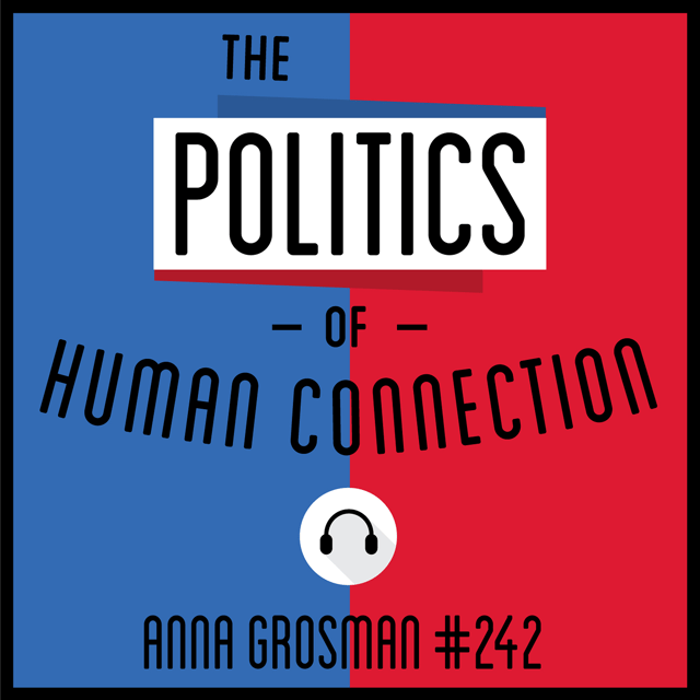 242: The Politics of Human Connection - Anna Grosman  image