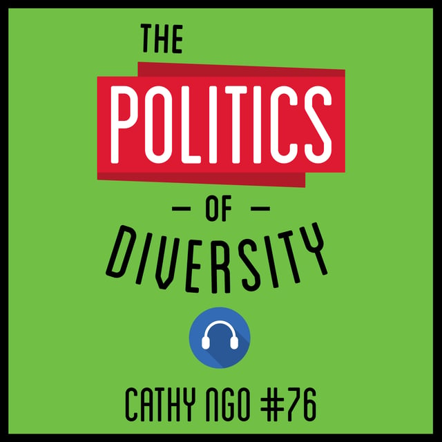 76: The Politics of Diversity – Cathy Ngo image