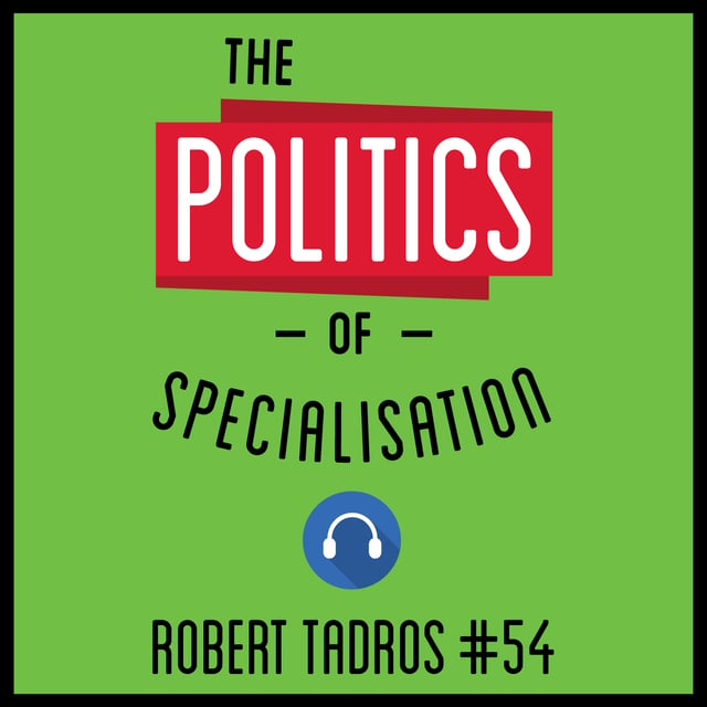 54: The Politics of Specialisation – Robert Tadros image