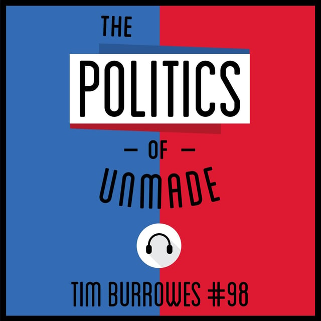 98: The Politics of Unmade - Tim Burrowes image