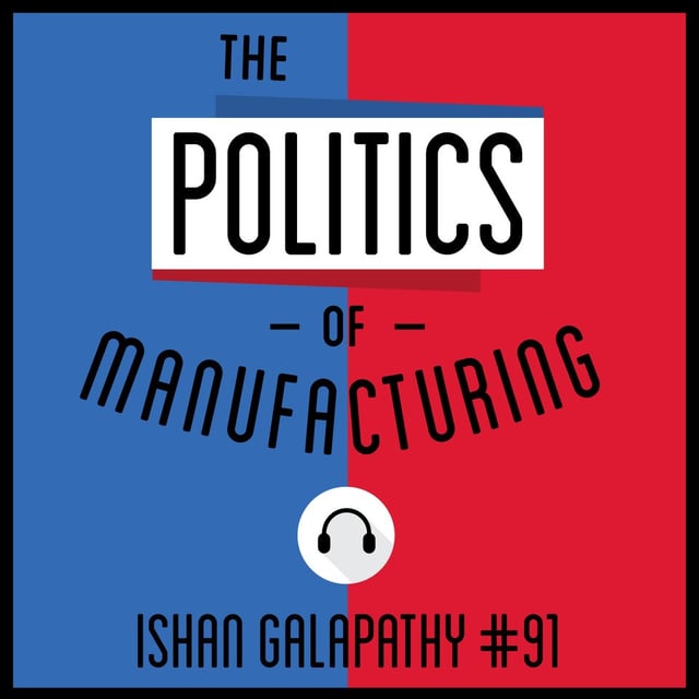 91: The Politics of Manufacturing - Ishan Galapathy image