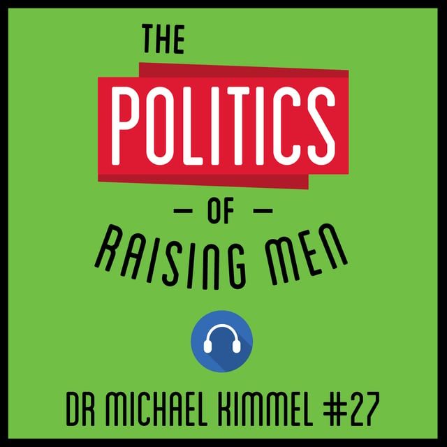 27: The Politics of Raising Men – Dr Michael Kimmel image