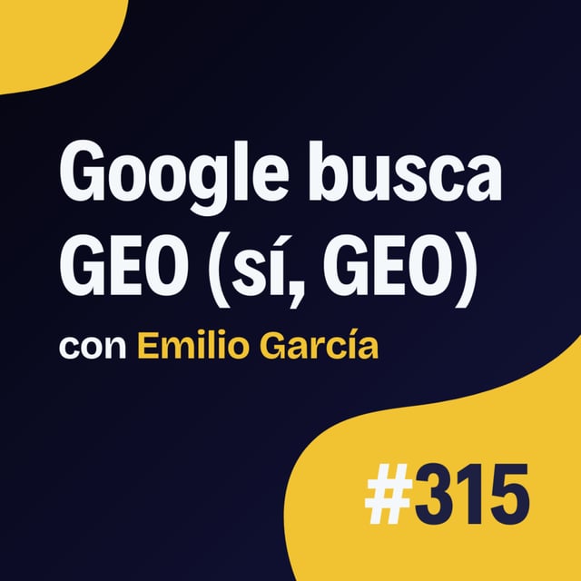 Está pasando: Google busca GEO (sí, GEO) - Actualidad SEO #315 image