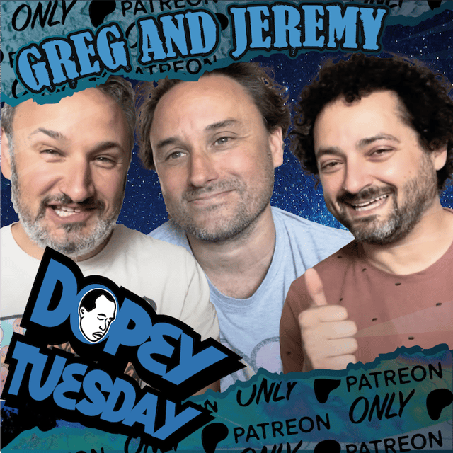 Dopey Tuesday Patreon Teaser with Jeremy and Greg! Greg's Sex Appeal, Smuggling mushrooms PLUS SMOKING CRACK AND MAGGOTS VOICEMAIL!!!! image