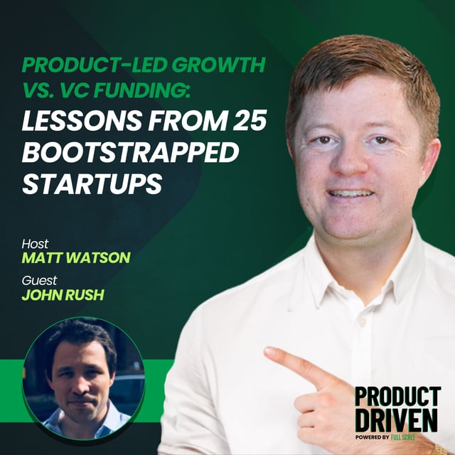 Product-Led Growth vs. VC Funding: Lessons from 25 Bootstrapped Startups with John Rush image