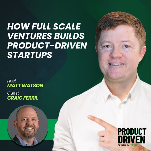How Full Scale Ventures Builds Product-Driven Startups with Craig Ferril image
