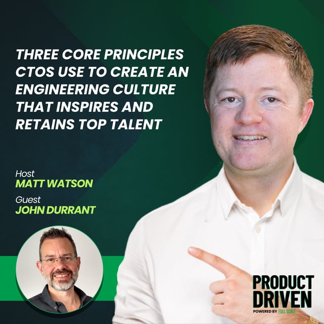 Three Core Principles CTOs Use to Create an Engineering Culture that Inspires and Retains Top Talent with John Durrant image