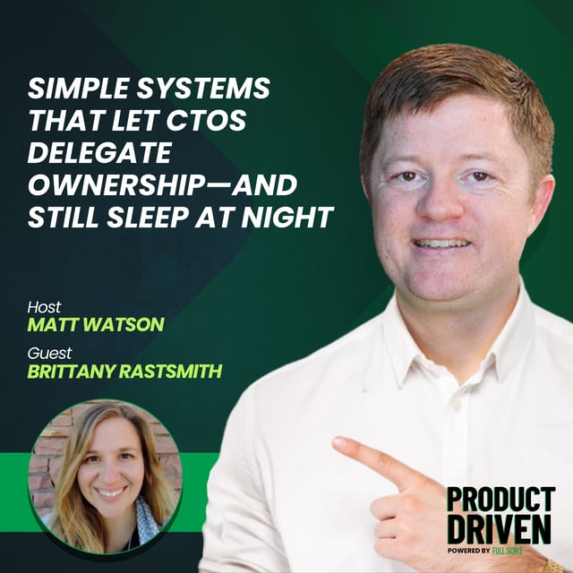 Simple Systems that Let CTOs Delegate Ownership—and Still Sleep at Night with Brittany Rastsmith image