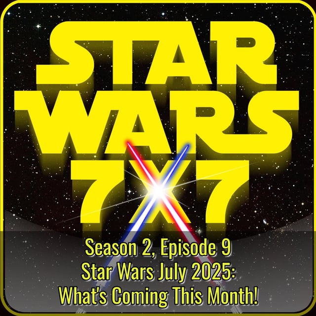 Star Wars July 2025: What's Coming This Month! | Star Wars 7x7 Season 2 Episode 9 image
