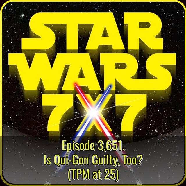 Is Qui-Gon Guilty, Too? (TPM at 25) | Star Wars 7x7 Episode 3,651 image
