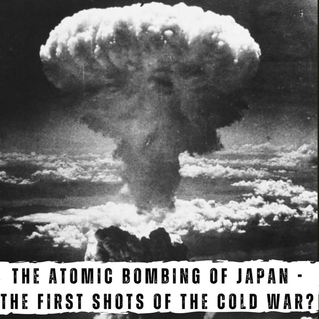 The Atomic Bombing of Japan -  The First Shots of the Cold War? (416) image