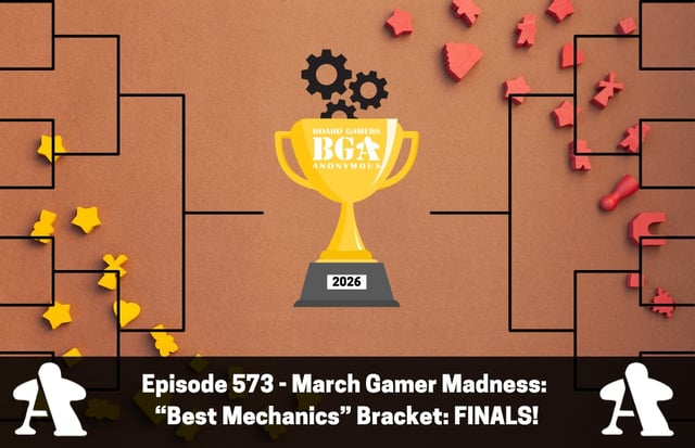 Episode 573 – March Gamer Madness: “Best Mechanics” Bracket: Final Round! image