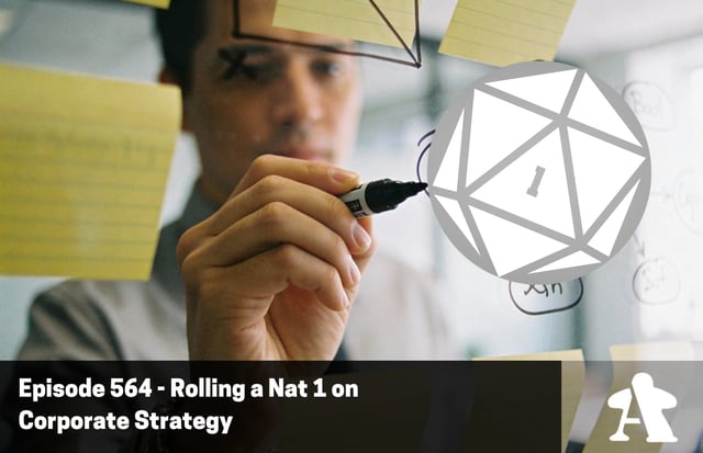 Episode 564 - Rolling a Nat 1 on Corporate Strategy image
