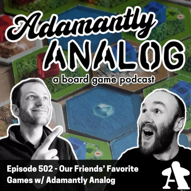 Episode 502 - Our Friends' Favorite Games w/ Adamantly Analog image