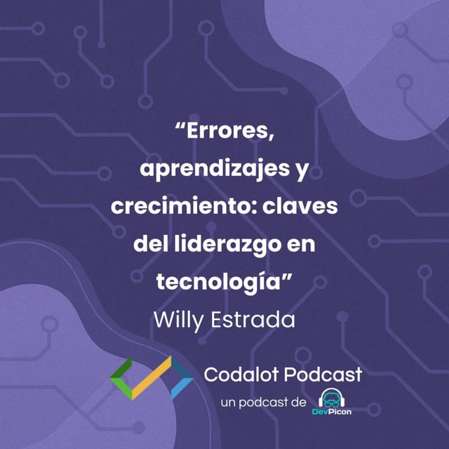 Errores, aprendizajes y crecimiento: claves del liderazgo en tecnología – Willy Estrada | S04E04 image