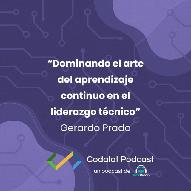 "Dominando el arte del aprendizaje continuo en el liderazgo técnico" - Gerardo Prado | S04E03 image