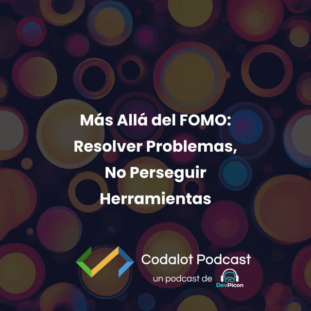 Más Allá del FOMO: Resolver Problemas, No Perseguir Herramientas | S03E06 image