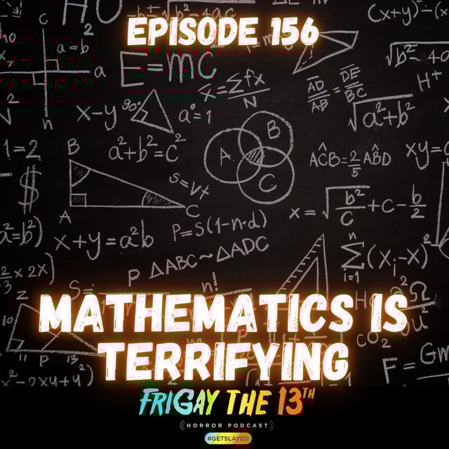 🔢 EPISODE 156: MATHEMATICS IS TERRIFYING🔢 image