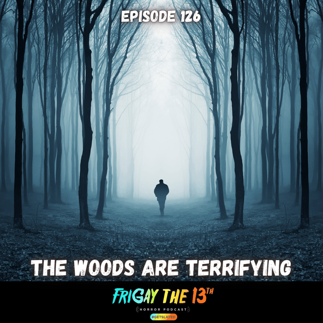 EPISODE 126: THE WOODS ARE TERRIFYING! image