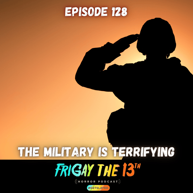 EPISODE 128: THE MILITARY IS TERRIFYING! image