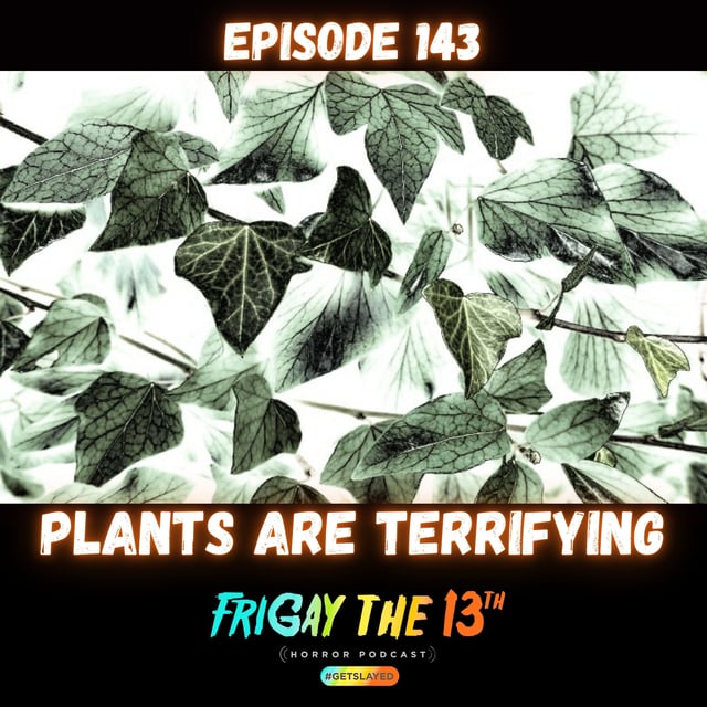 EPISODE 143: PLANTS ARE TERRIFYING! image