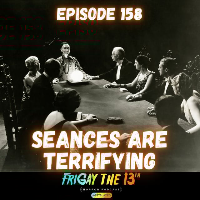 🔮 EPISODE 158: SEANCES ARE TERRIFYING 🔮 image