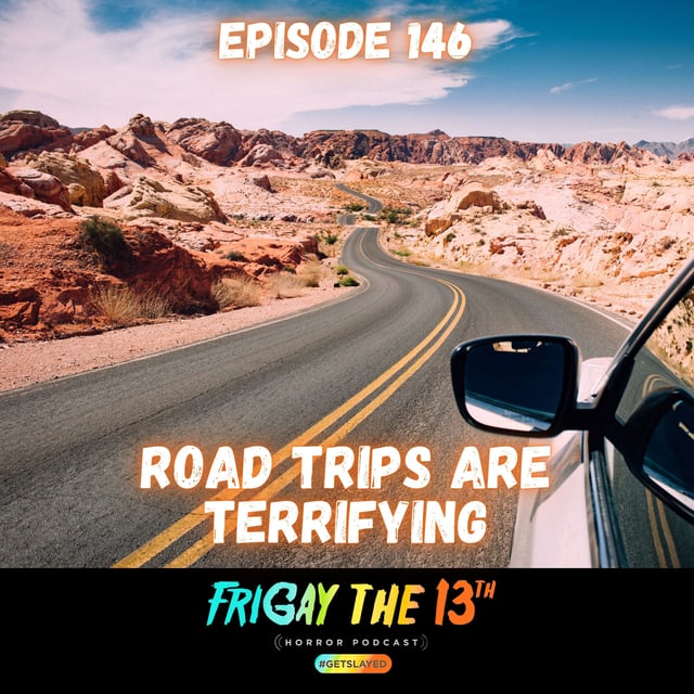 EPISODE 146: ROAD TRIPS ARE TERRIFYING! image